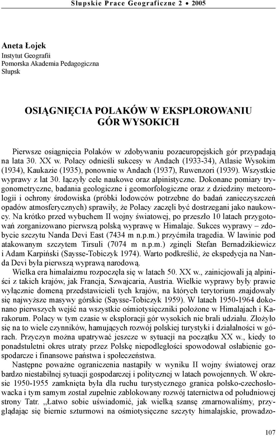 Wszystkie wyprawy z lat 30. łączyły cele naukowe oraz alpinistyczne.