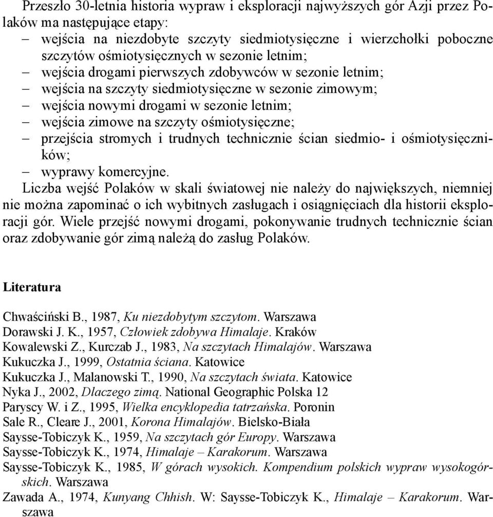 zimowe na szczyty ośmiotysięczne; przejścia stromych i trudnych technicznie ścian siedmio- i ośmiotysięczników; wyprawy komercyjne.