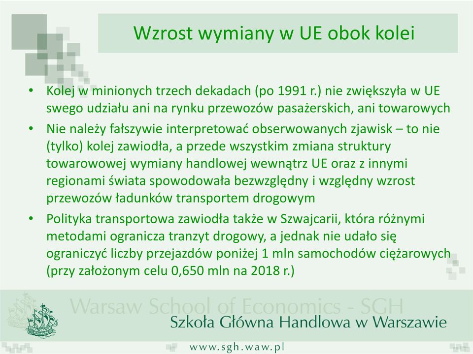 zawiodła, a przede wszystkim zmiana struktury towarowowej wymiany handlowej wewnątrz UE oraz z innymi regionami świata spowodowała bezwzględny i względny wzrost