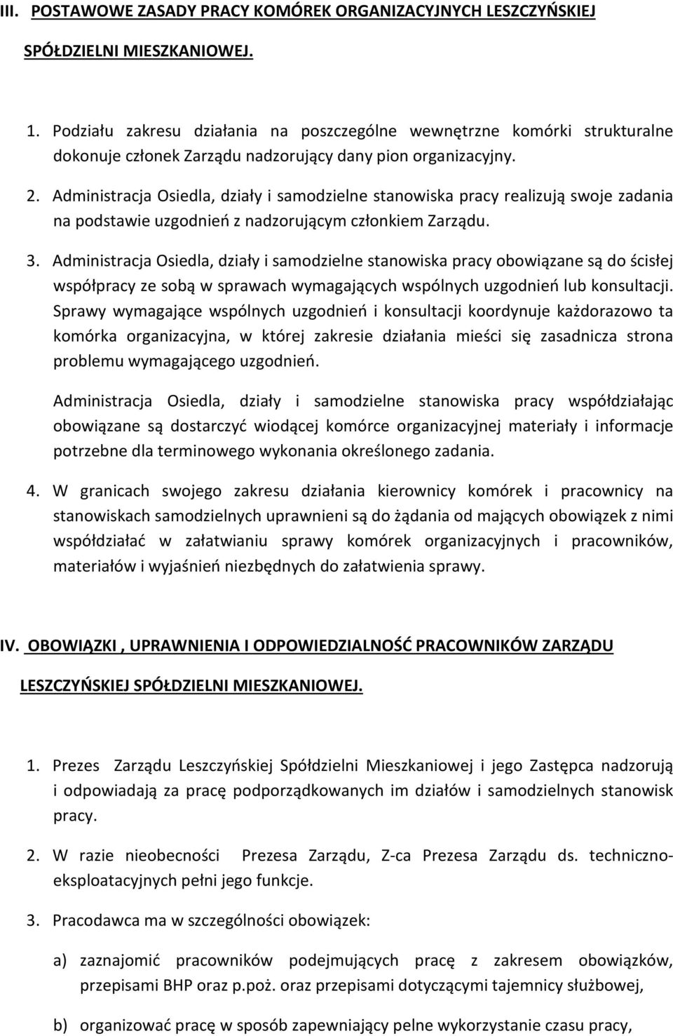 Administracja Osiedla, działy i samodzielne stanowiska pracy realizują swoje zadania na podstawie uzgodnień z nadzorującym członkiem Zarządu. 3.