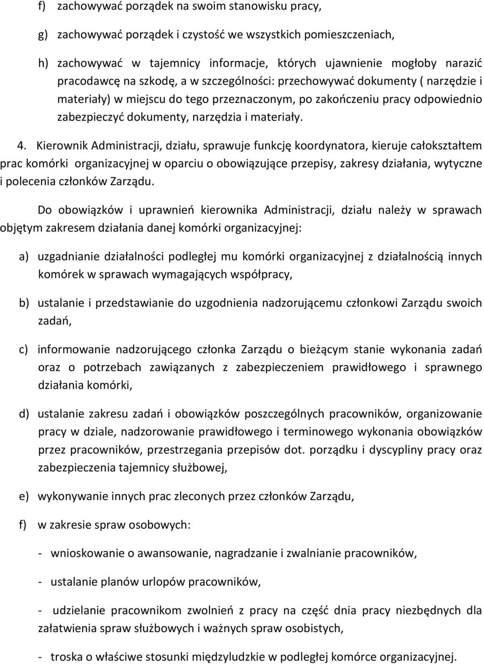 Kierownik Administracji, działu, sprawuje funkcję koordynatora, kieruje całokształtem prac komórki organizacyjnej w oparciu o obowiązujące przepisy, zakresy działania, wytyczne i polecenia członków