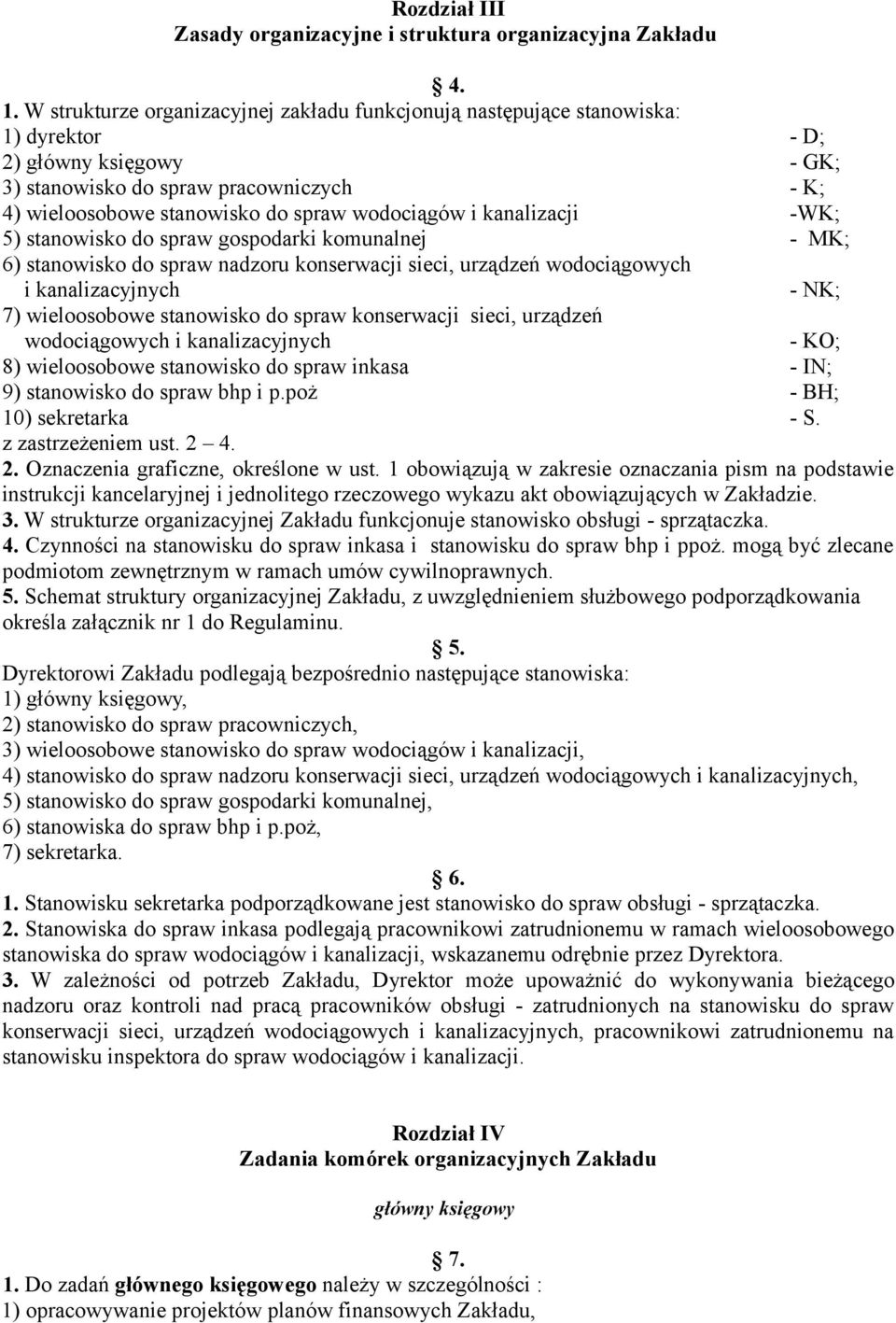 wodociągów i kanalizacji -WK; 5) stanowisko do spraw gospodarki komunalnej - MK; 6) stanowisko do spraw nadzoru konserwacji sieci, urządzeń wodociągowych i kanalizacyjnych - NK; 7) wieloosobowe