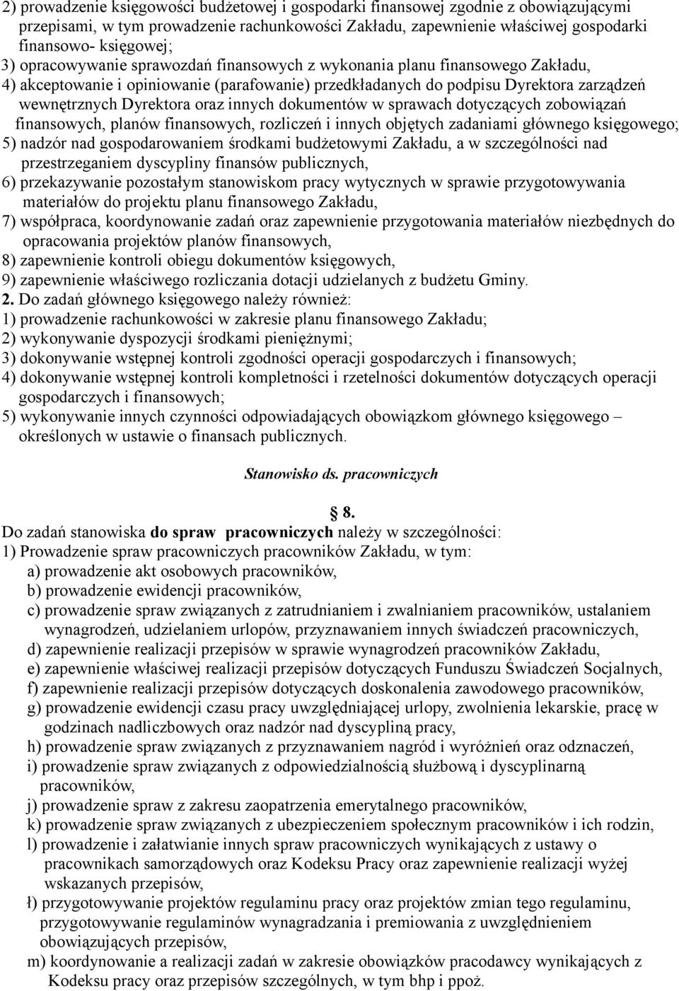 innych dokumentów w sprawach dotyczących zobowiązań finansowych, planów finansowych, rozliczeń i innych objętych zadaniami głównego księgowego; 5) nadzór nad gospodarowaniem środkami budżetowymi