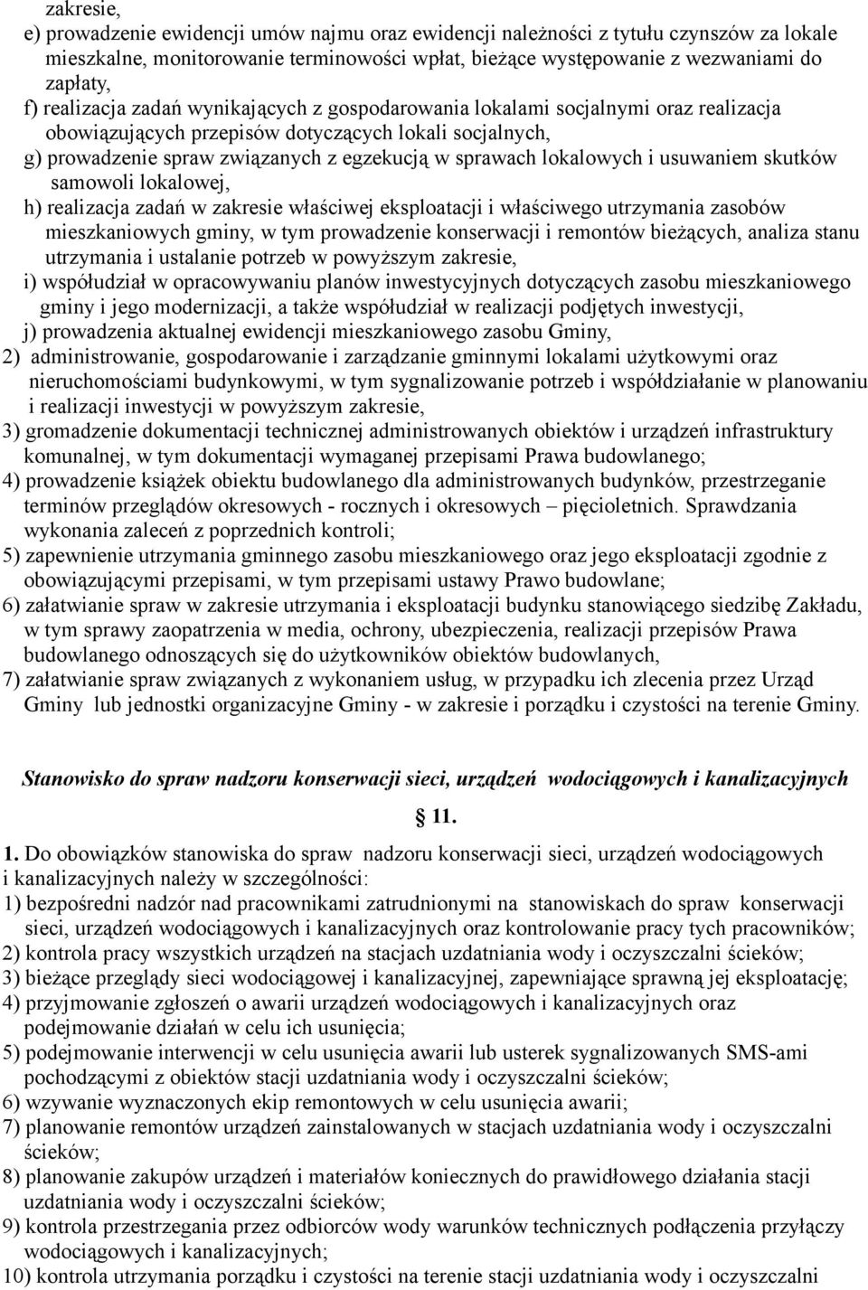 lokalowych i usuwaniem skutków samowoli lokalowej, h) realizacja zadań w zakresie właściwej eksploatacji i właściwego utrzymania zasobów mieszkaniowych gminy, w tym prowadzenie konserwacji i remontów