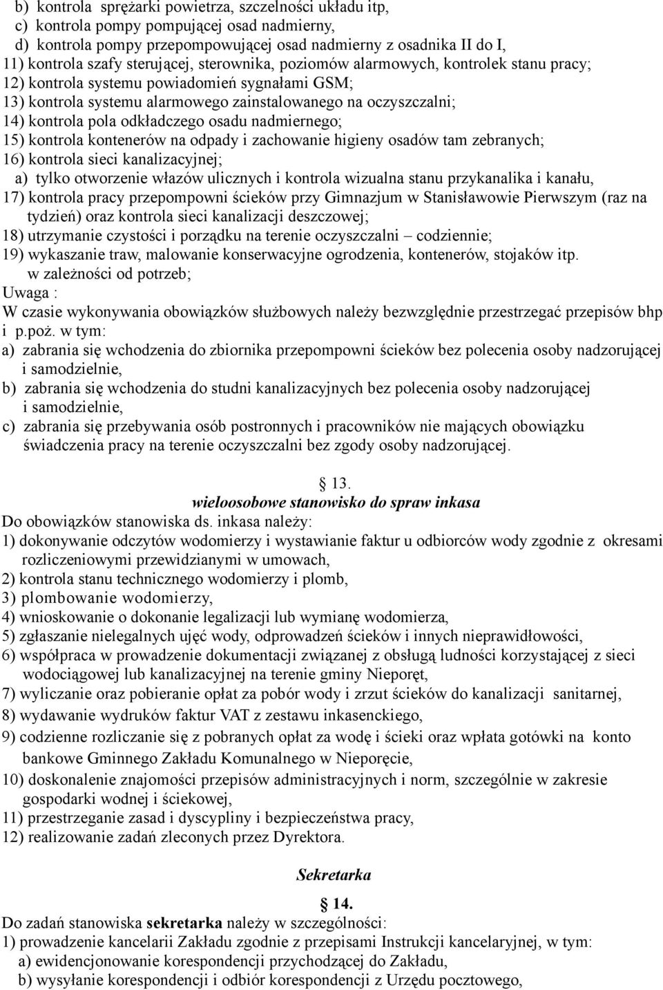 odkładczego osadu nadmiernego; 15) kontrola kontenerów na odpady i zachowanie higieny osadów tam zebranych; 16) kontrola sieci kanalizacyjnej; a) tylko otworzenie włazów ulicznych i kontrola wizualna