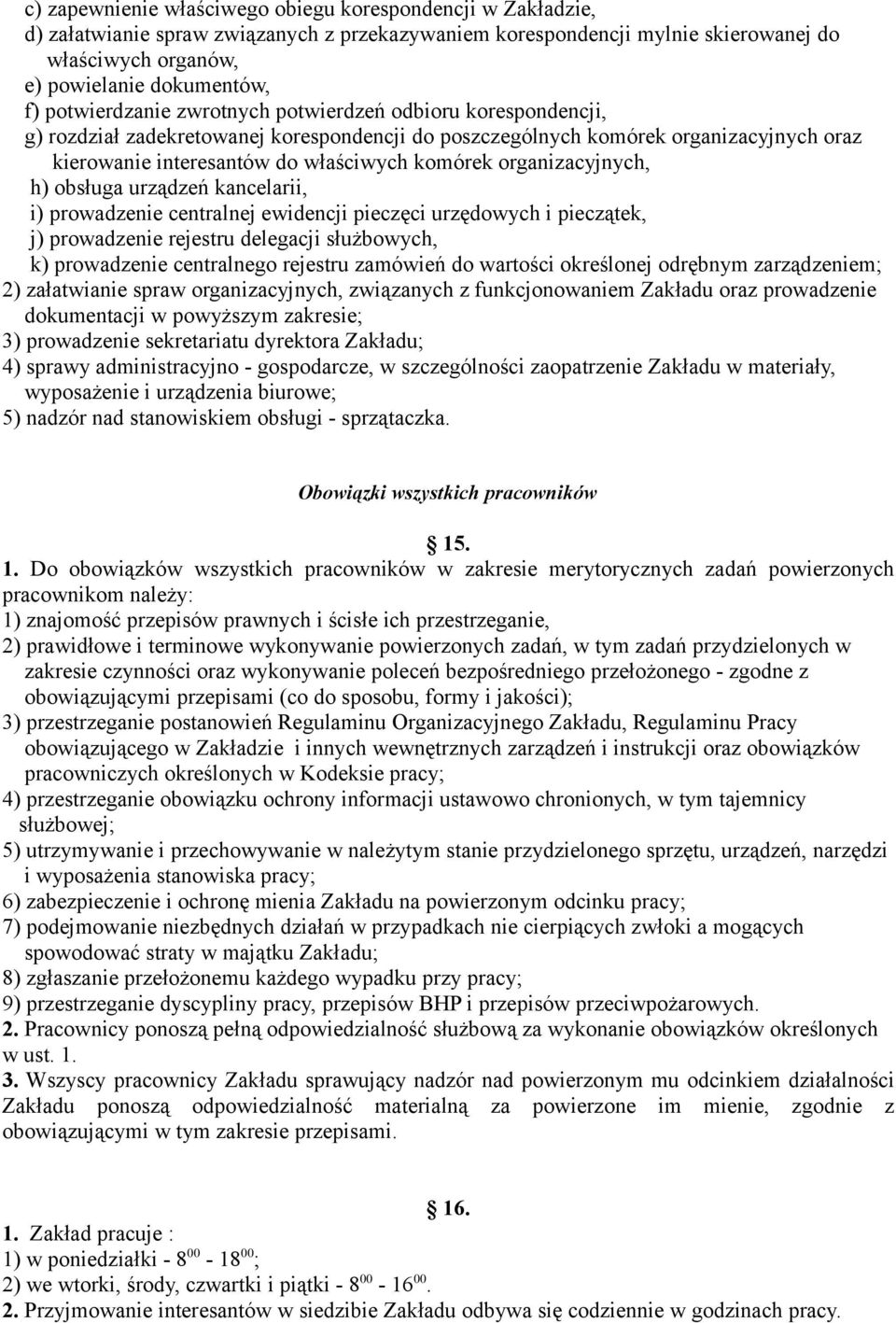 organizacyjnych, h) obsługa urządzeń kancelarii, i) prowadzenie centralnej ewidencji pieczęci urzędowych i pieczątek, j) prowadzenie rejestru delegacji służbowych, k) prowadzenie centralnego rejestru