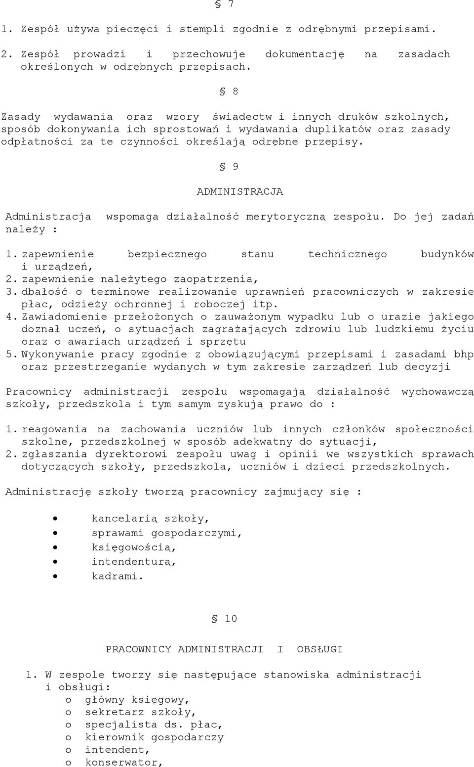 9 ADMINISTRACJA Administracja wspomaga działalność merytoryczną zespołu. Do jej zadań należy : 1. zapewnienie bezpiecznego stanu technicznego budynków i urządzeń, 2.