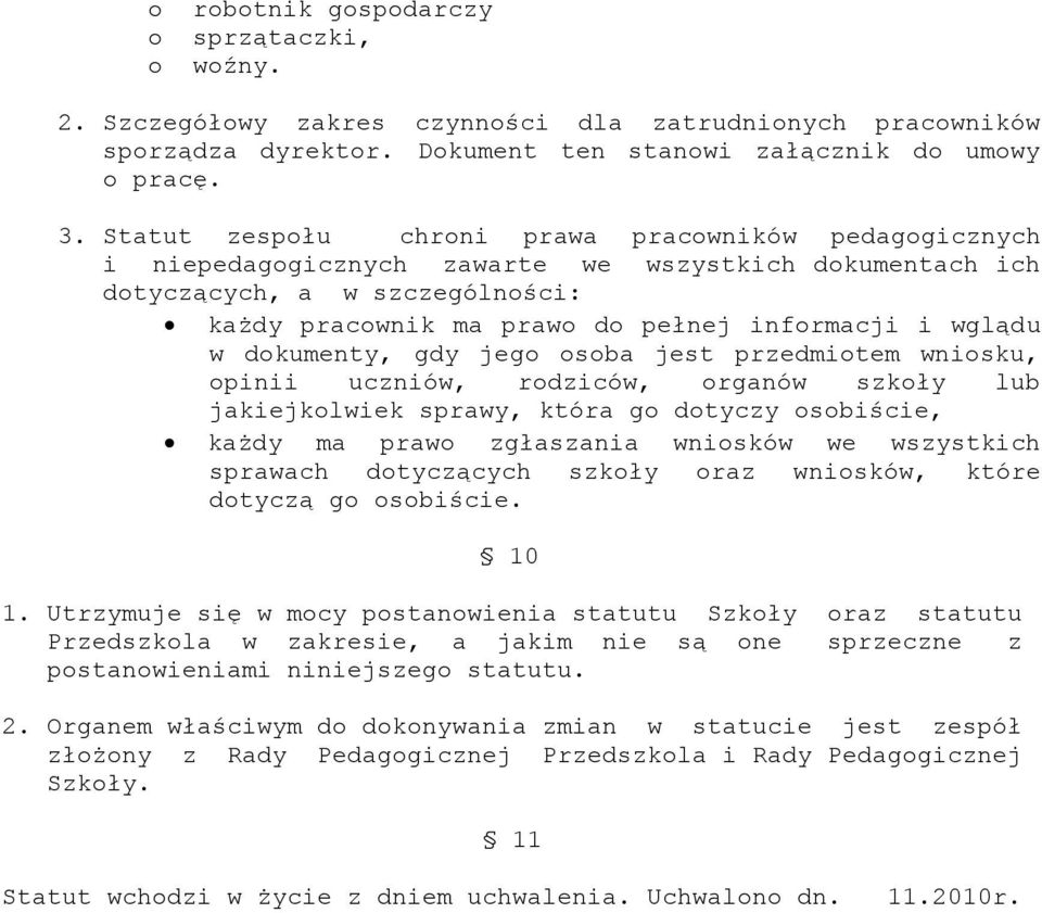 w dokumenty, gdy jego osoba jest przedmiotem wniosku, opinii uczniów, rodziców, organów szkoły lub jakiejkolwiek sprawy, która go dotyczy osobiście, każdy ma prawo zgłaszania wniosków we wszystkich