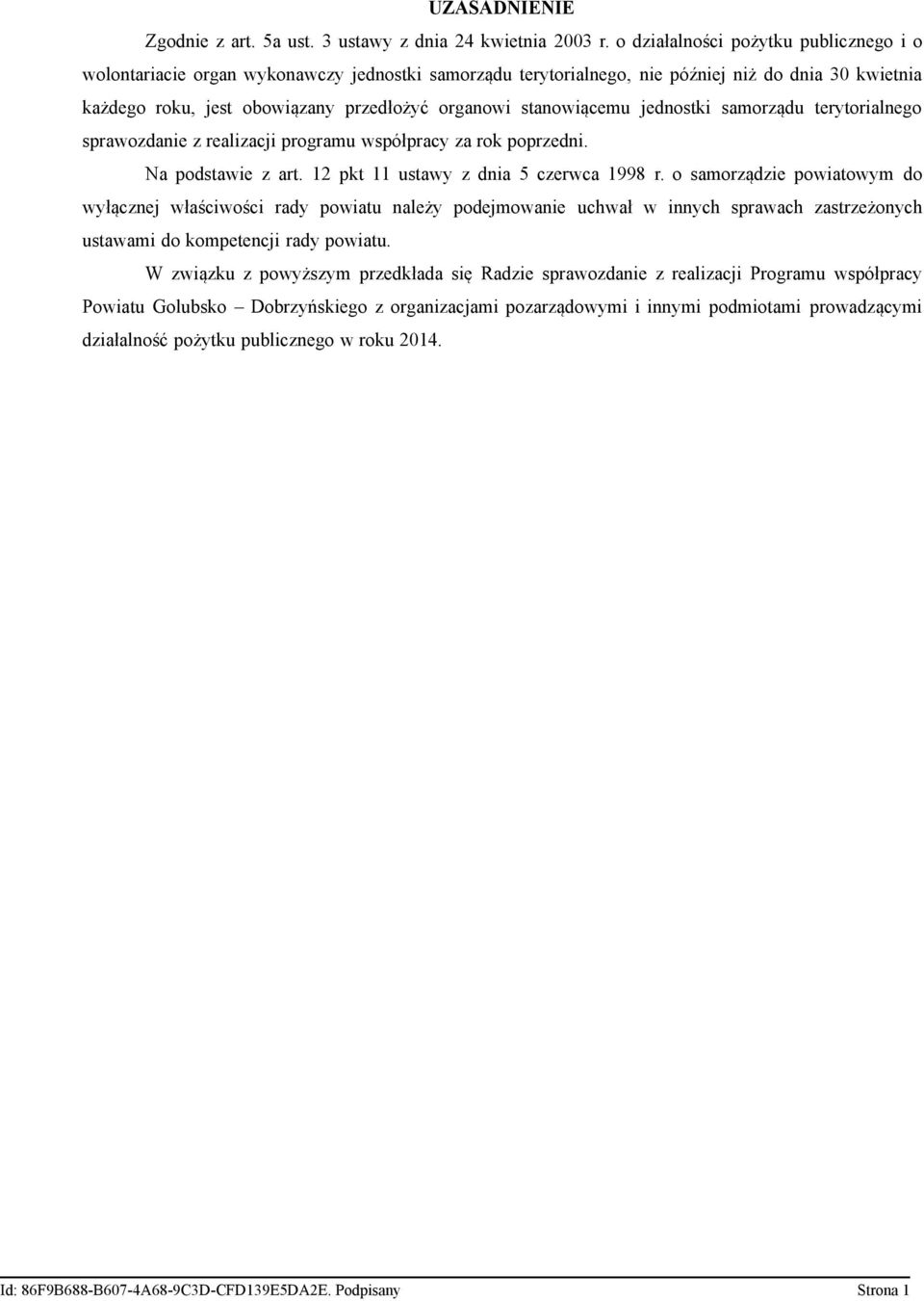 stanowiącemu jednostki samorządu terytorialnego sprawozdanie z realizacji programu współpracy za rok poprzedni. Na podstawie z art. 12 pkt 11 ustawy z dnia 5 czerwca 1998 r.