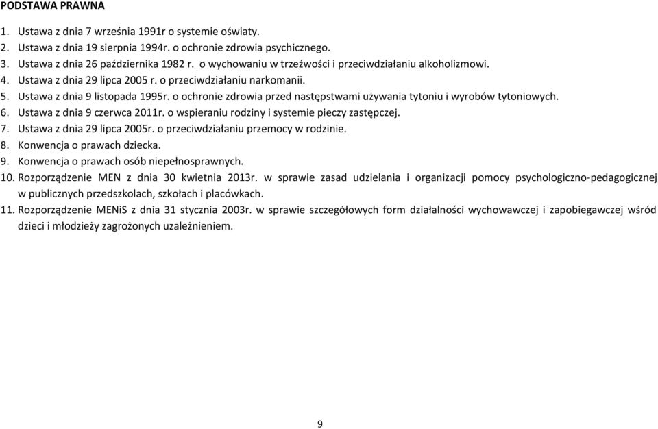 o ochronie zdrowia przed następstwami używania tytoniu i wyrobów tytoniowych. 6. Ustawa z dnia 9 czerwca 2011r. o wspieraniu rodziny i systemie pieczy zastępczej. 7. Ustawa z dnia 29 lipca 2005r.