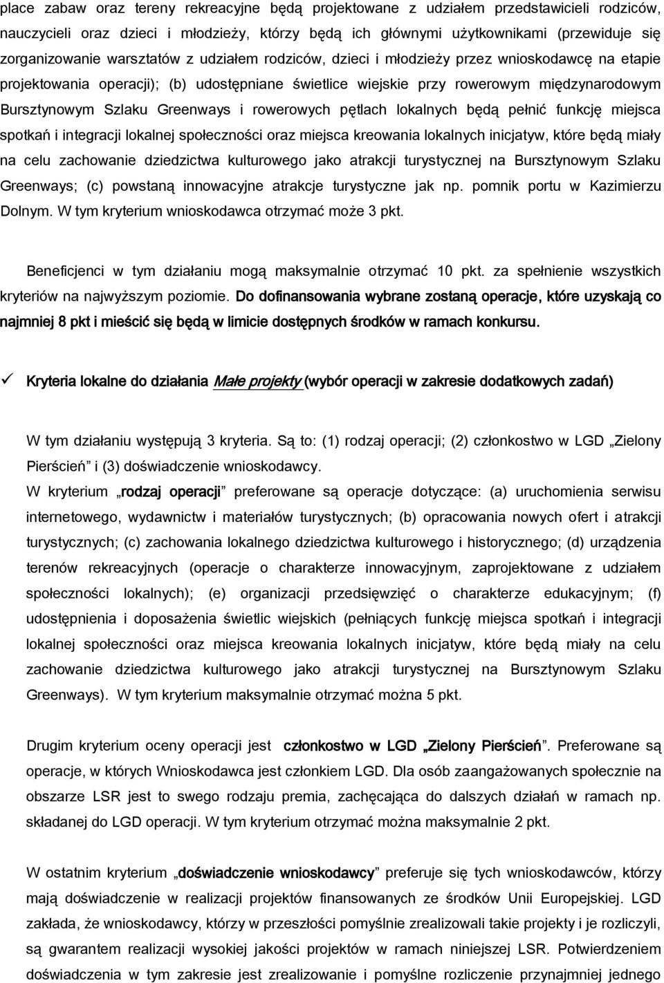 Greenways i rowerowych pętlach lokalnych będą pełnić funkcję miejsca spotkań i integracji lokalnej społeczności oraz miejsca kreowania lokalnych inicjatyw, które będą miały na celu zachowanie