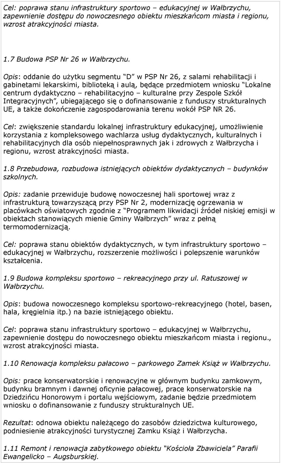 Opis: oddanie do użytku segmentu D w PSP Nr 26, z salami rehabilitacji i gabinetami lekarskimi, biblioteką i aulą, będące przedmiotem wniosku Lokalne centrum dydaktyczno rehabilitacyjno kulturalne