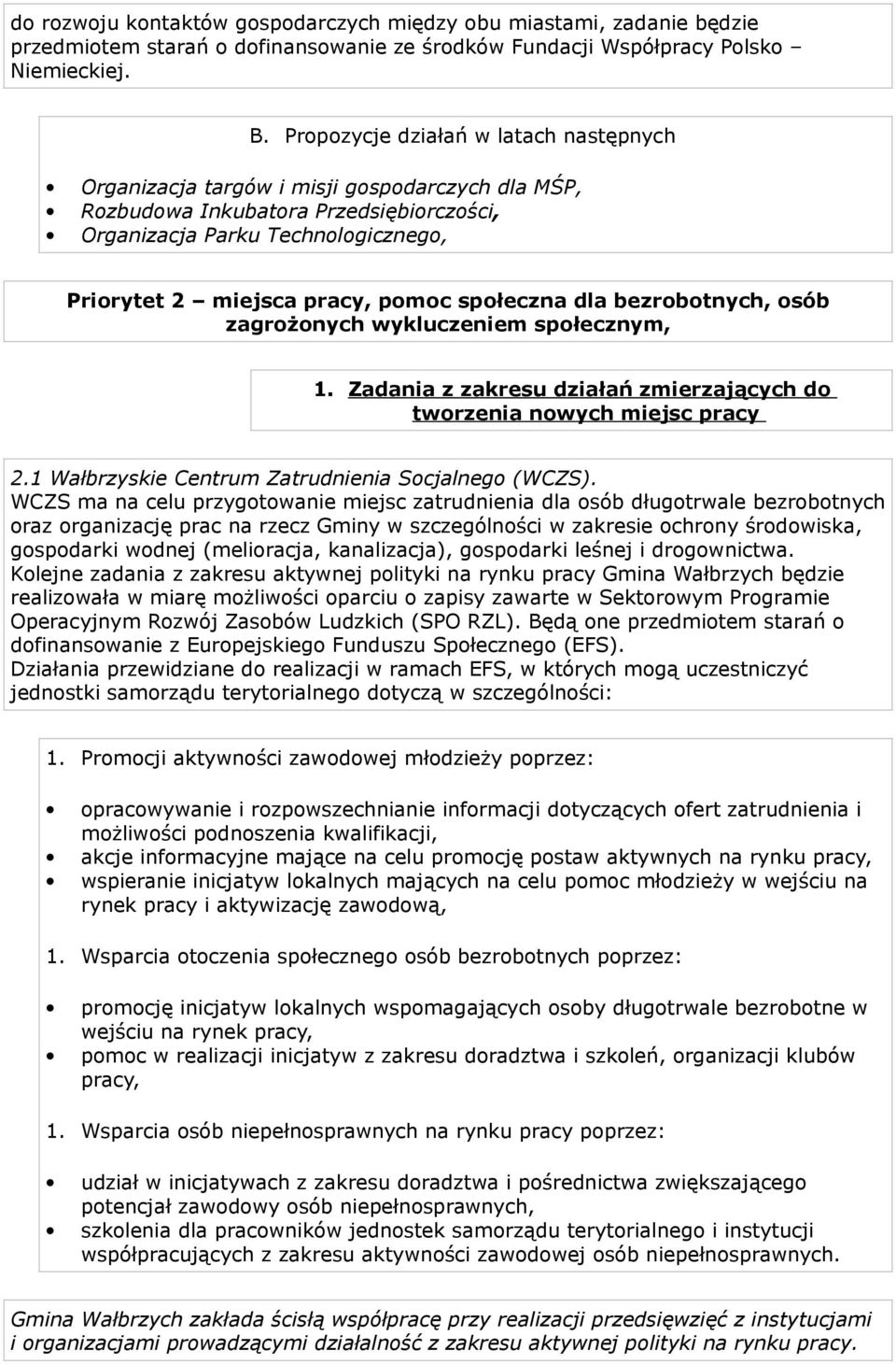 społeczna dla bezrobotnych, osób zagrożonych wykluczeniem społecznym, 1. Zadania z zakresu działań zmierzających do tworzenia nowych miejsc pracy 2.