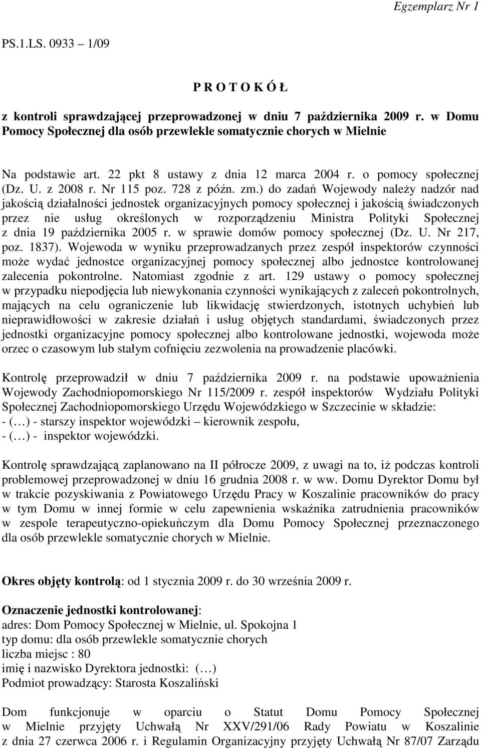 ) do zadań Wojewody naleŝy nadzór nad jakością działalności jednostek organizacyjnych pomocy społecznej i jakością świadczonych przez nie usług określonych w rozporządzeniu Ministra Polityki