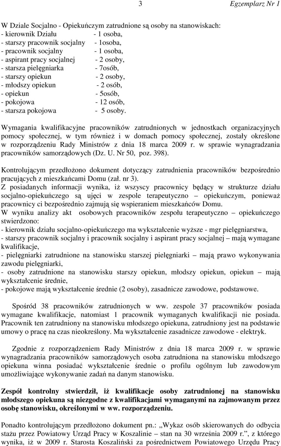 Wymagania kwalifikacyjne pracowników zatrudnionych w jednostkach organizacyjnych pomocy społecznej, w tym równieŝ i w domach pomocy społecznej, zostały określone w rozporządzeniu Rady Ministrów z