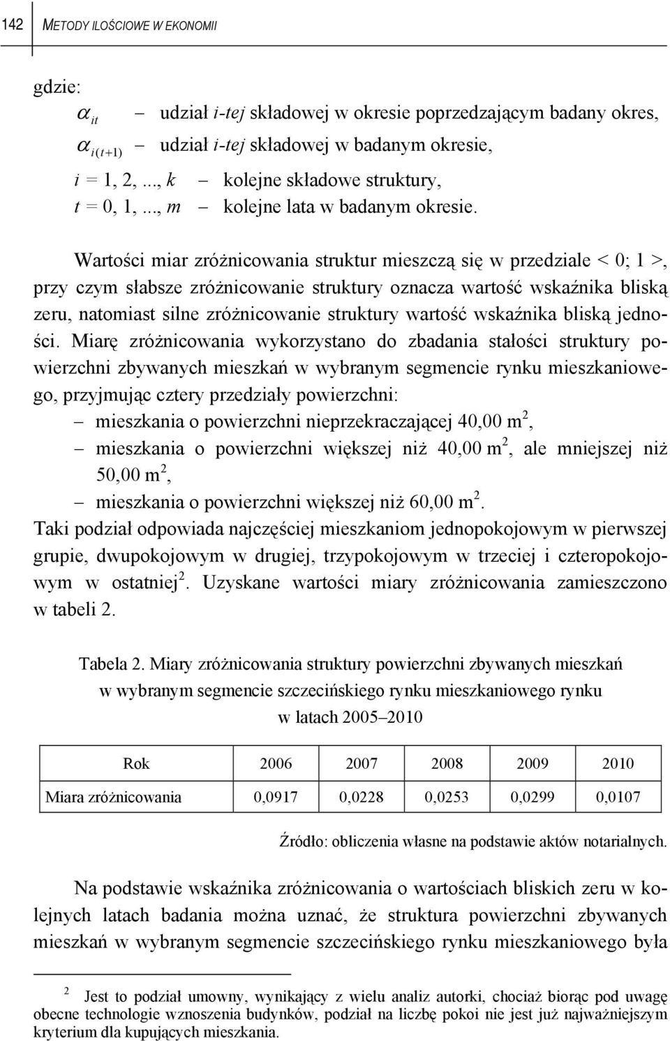 Wartości miar zróżnicowania struktur mieszczą się w przedziale < 0; 1 >, przy czym słabsze zróżnicowanie struktury oznacza wartość wskaźnika bliską zeru, natomiast silne zróżnicowanie struktury