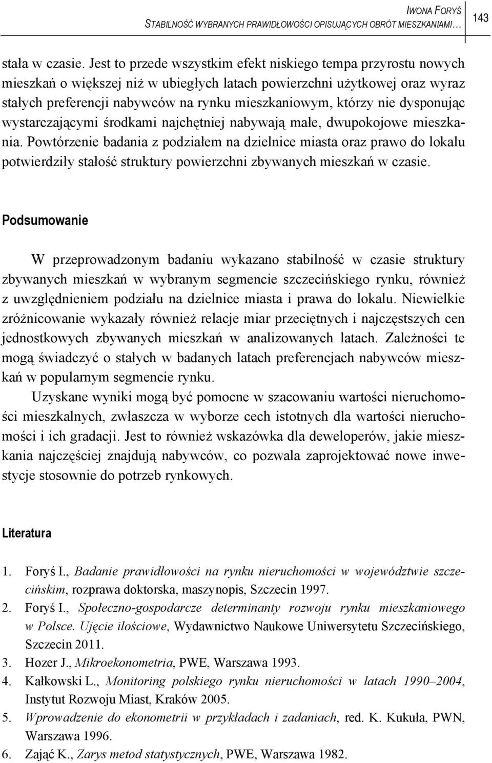 nie dysponując wystarczającymi środkami najchętniej nabywają małe, dwupokojowe mieszkania.