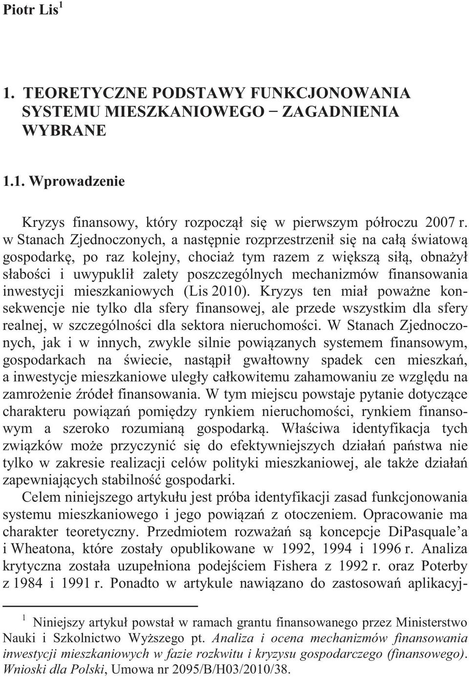 inwesycji mieszkaniowych (Lis 2010). Kryzys en miał powane konsekwencje nie ylko dla sfery finansowej, ale przede wszyskim dla sfery realnej, w szczególnoci dla sekora nieruchomoci.