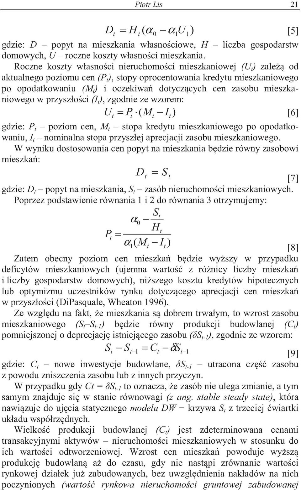 w przyszłoci (I ), zgodnie ze wzorem: U = P M I ) [6] ( gdzie: P poziom cen, M sopa kredyu mieszkaniowego po opodakowaniu, I nominalna sopa przyszłej aprecjacji zasobu mieszkaniowego.