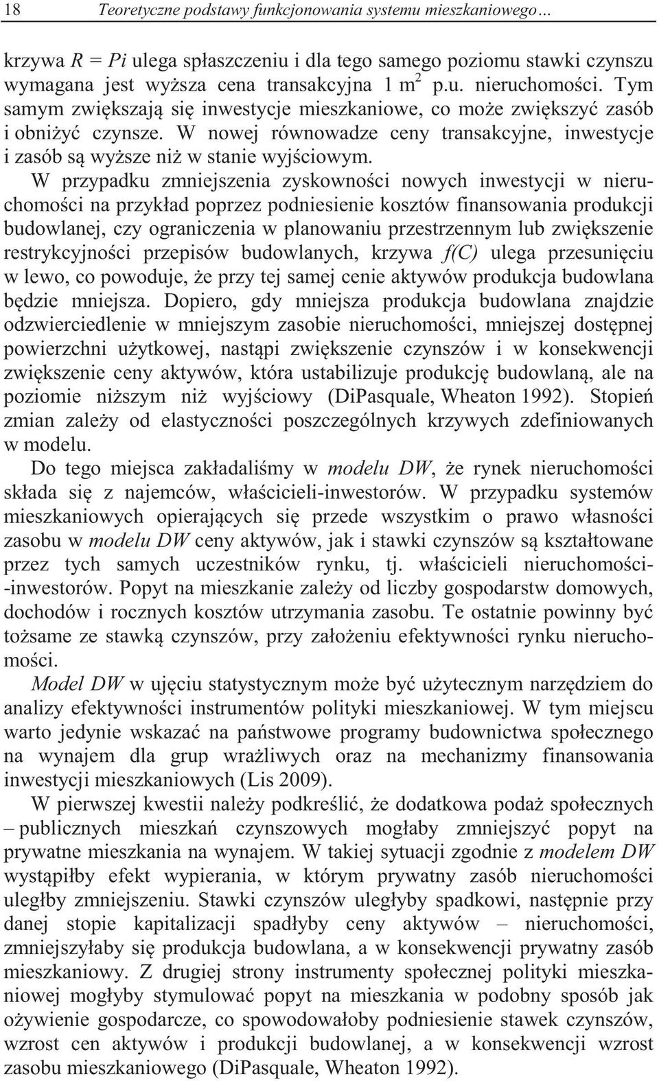 W przypadku zmniejszenia zyskownoci nowych inwesycji w nieruchomoci na przykład poprzez podniesienie koszów finansowania produkcji budowlanej, czy ograniczenia w planowaniu przesrzennym lub