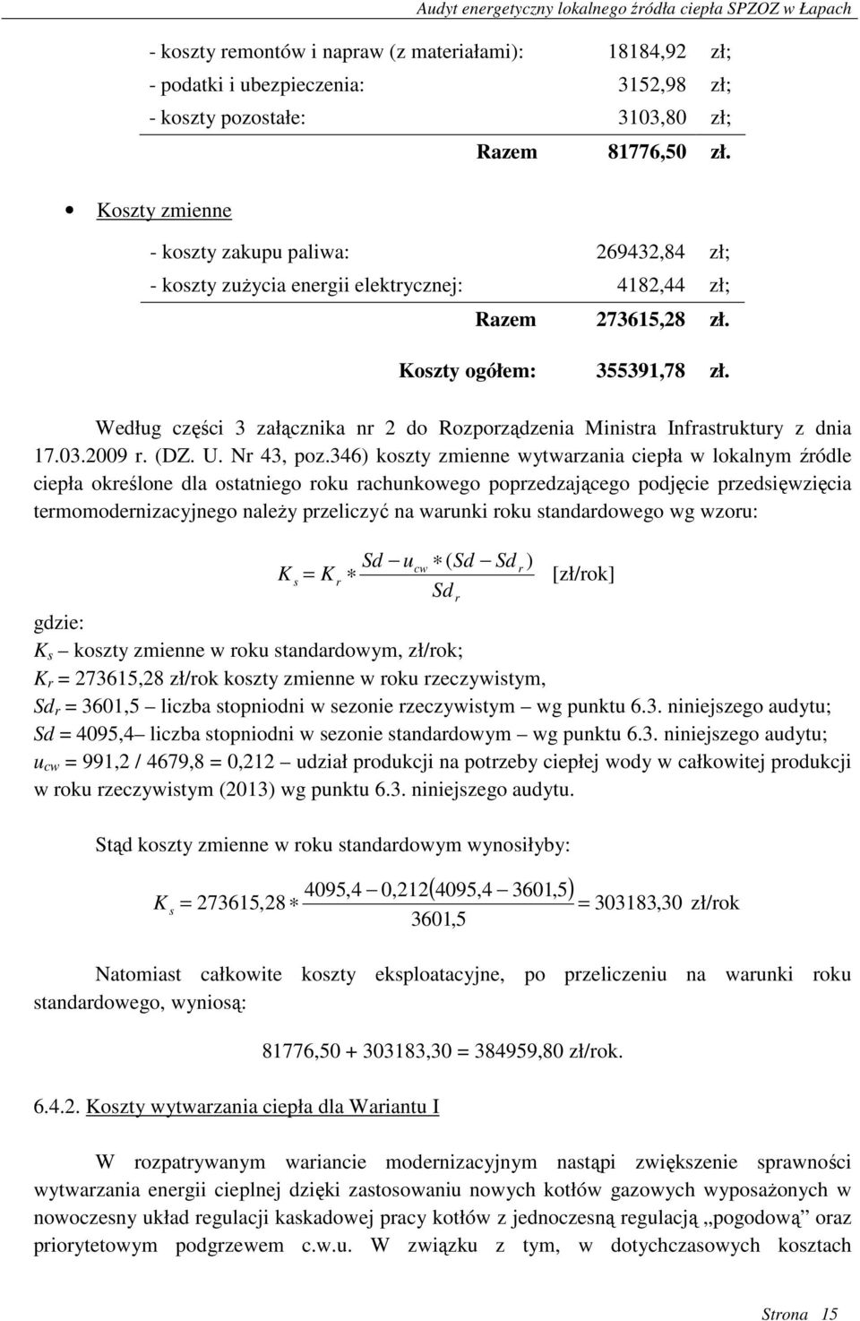 Według części 3 załącznika nr 2 do Rozporządzenia Ministra Infrastruktury z dnia 17.03.2009 r. (DZ. U. Nr 43, poz.