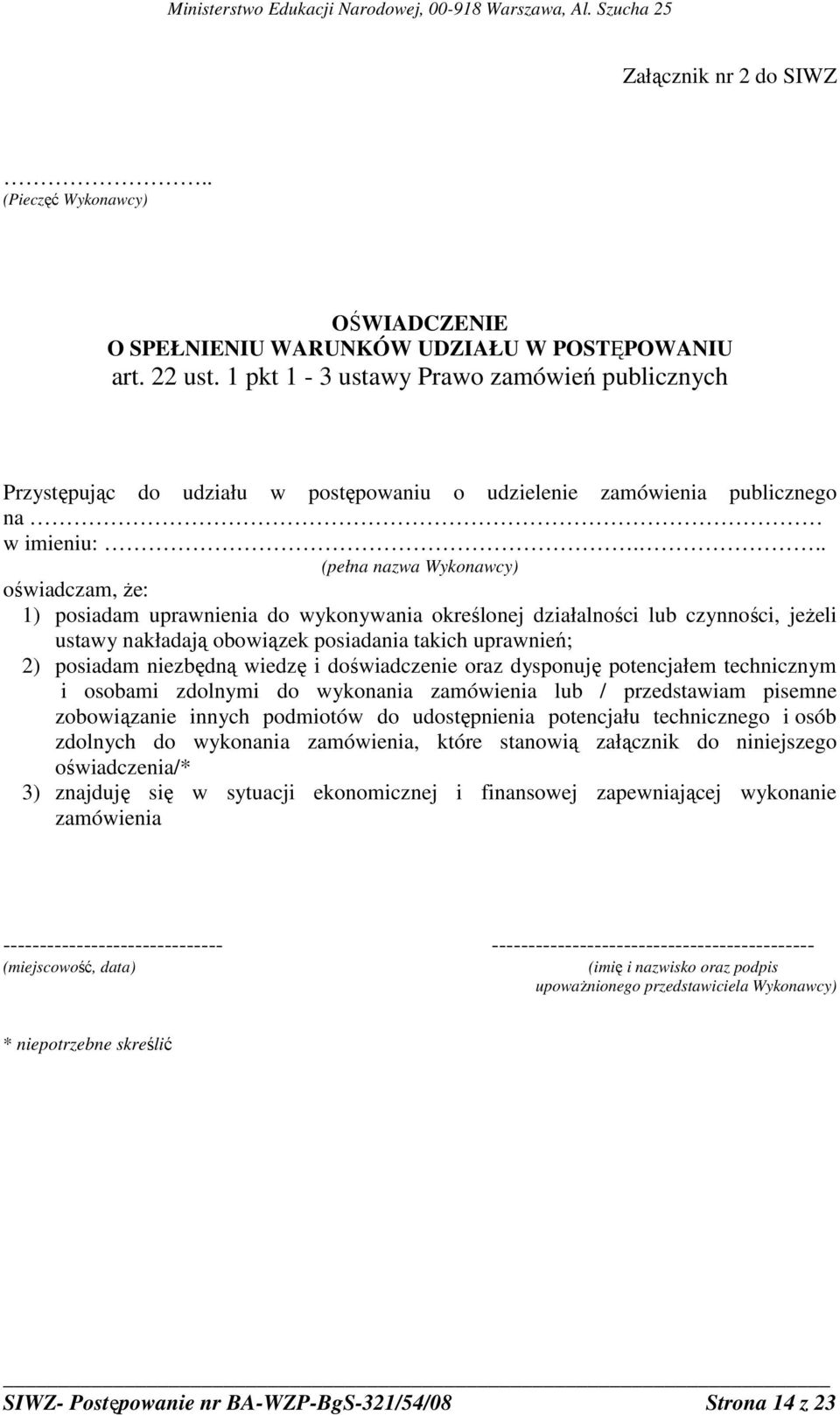 .. (pełna nazwa Wykonawcy) oświadczam, Ŝe: 1) posiadam uprawnienia do wykonywania określonej działalności lub czynności, jeŝeli ustawy nakładają obowiązek posiadania takich uprawnień; 2) posiadam