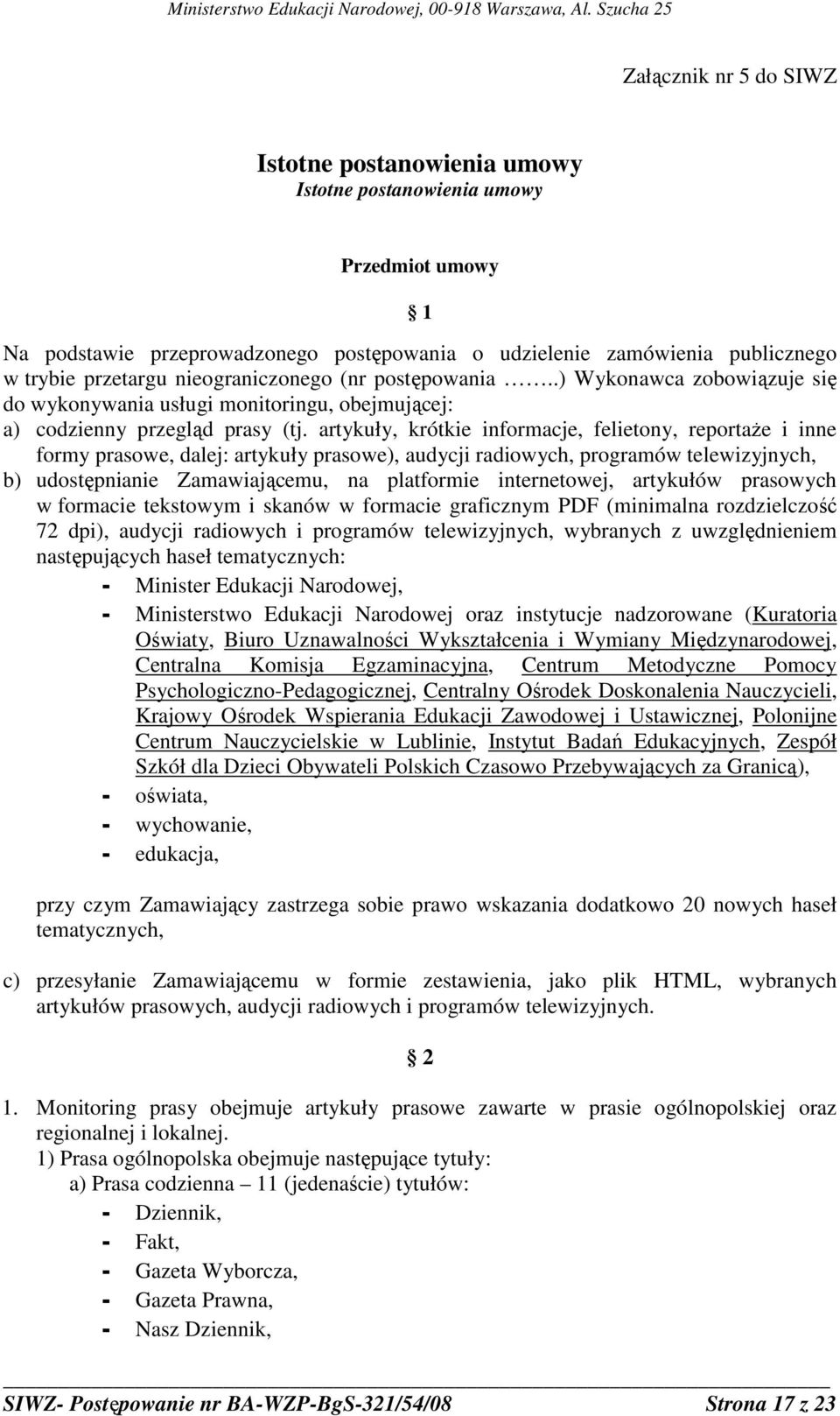 artykuły, krótkie informacje, felietony, reportaŝe i inne formy prasowe, dalej: artykuły prasowe), audycji radiowych, programów telewizyjnych, b) udostępnianie Zamawiającemu, na platformie