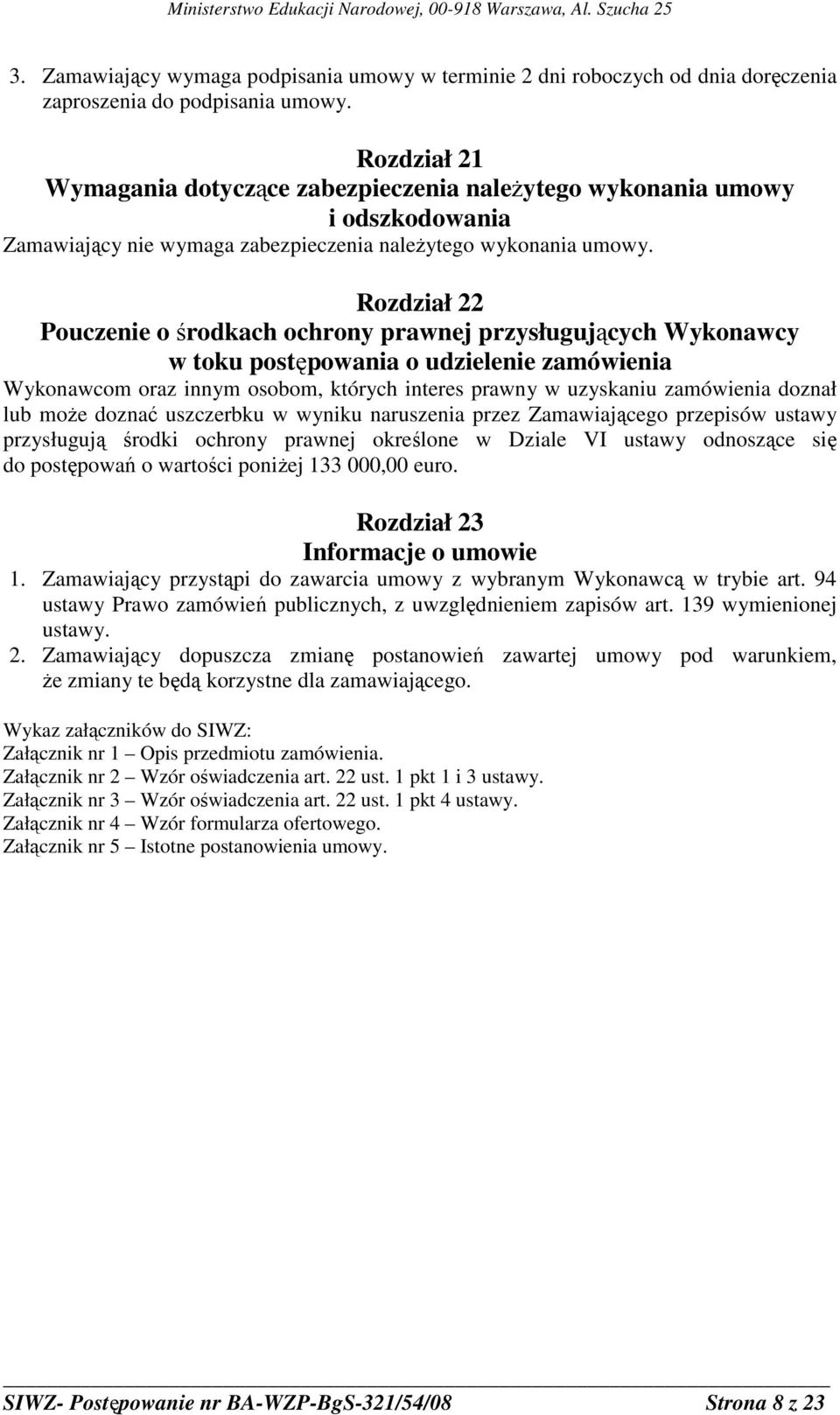 Rozdział 22 Pouczenie o środkach ochrony prawnej przysługujących Wykonawcy w toku postępowania o udzielenie zamówienia Wykonawcom oraz innym osobom, których interes prawny w uzyskaniu zamówienia