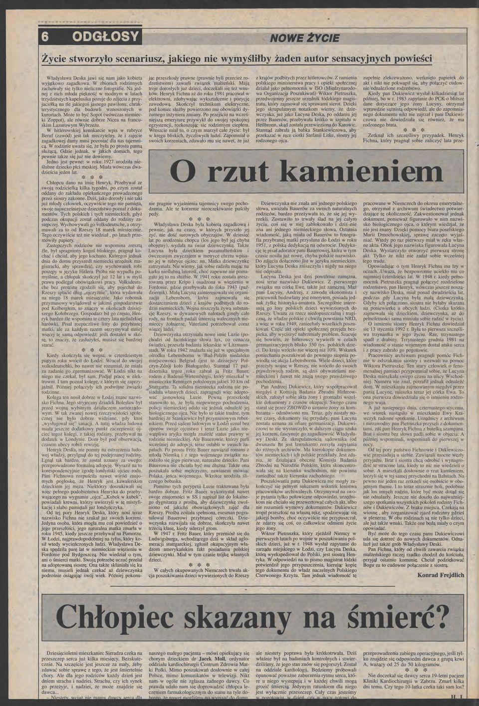 kurortach Moż to być Sopot (wówczas nimicki Zoppot), al równi dobrz Nica na francuskim Lazurowym Wybrzżu W hitlrowskij knnkarci wpis w rubryc Bruf (zawód) jst tak niczytlny; ż i zajęci zagadkowj damy