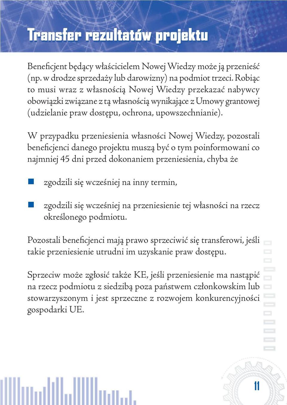 W przypadku przeniesienia własności Nowej Wiedzy, pozostali beneficjenci danego projektu muszą być o tym poinformowani co najmniej 45 dni przed dokonaniem przeniesienia, chyba że zgodzili się