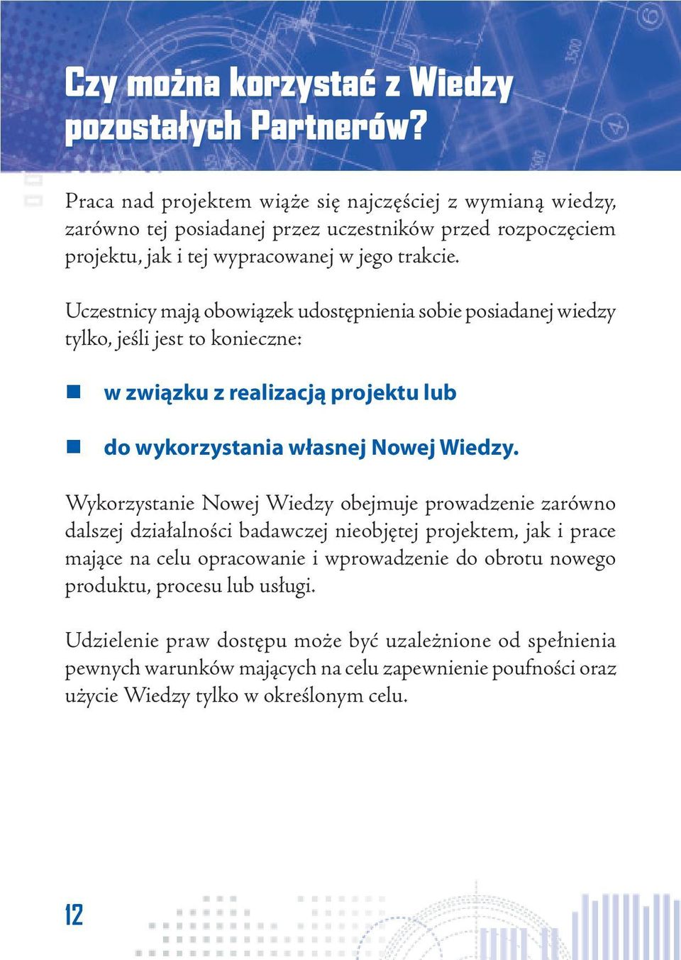 Uczestnicy mają obowiązek udostępnienia sobie posiadanej wiedzy tylko, jeśli jest to konieczne: w związku z realizacją projektu lub do wykorzystania własnej Nowej Wiedzy.