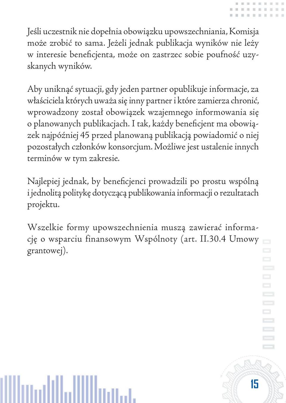 Aby uniknąć sytuacji, gdy jeden partner opublikuje informacje, za właściciela których uważa się inny partner i które zamierza chronić, wprowadzony został obowiązek wzajemnego informowania się o