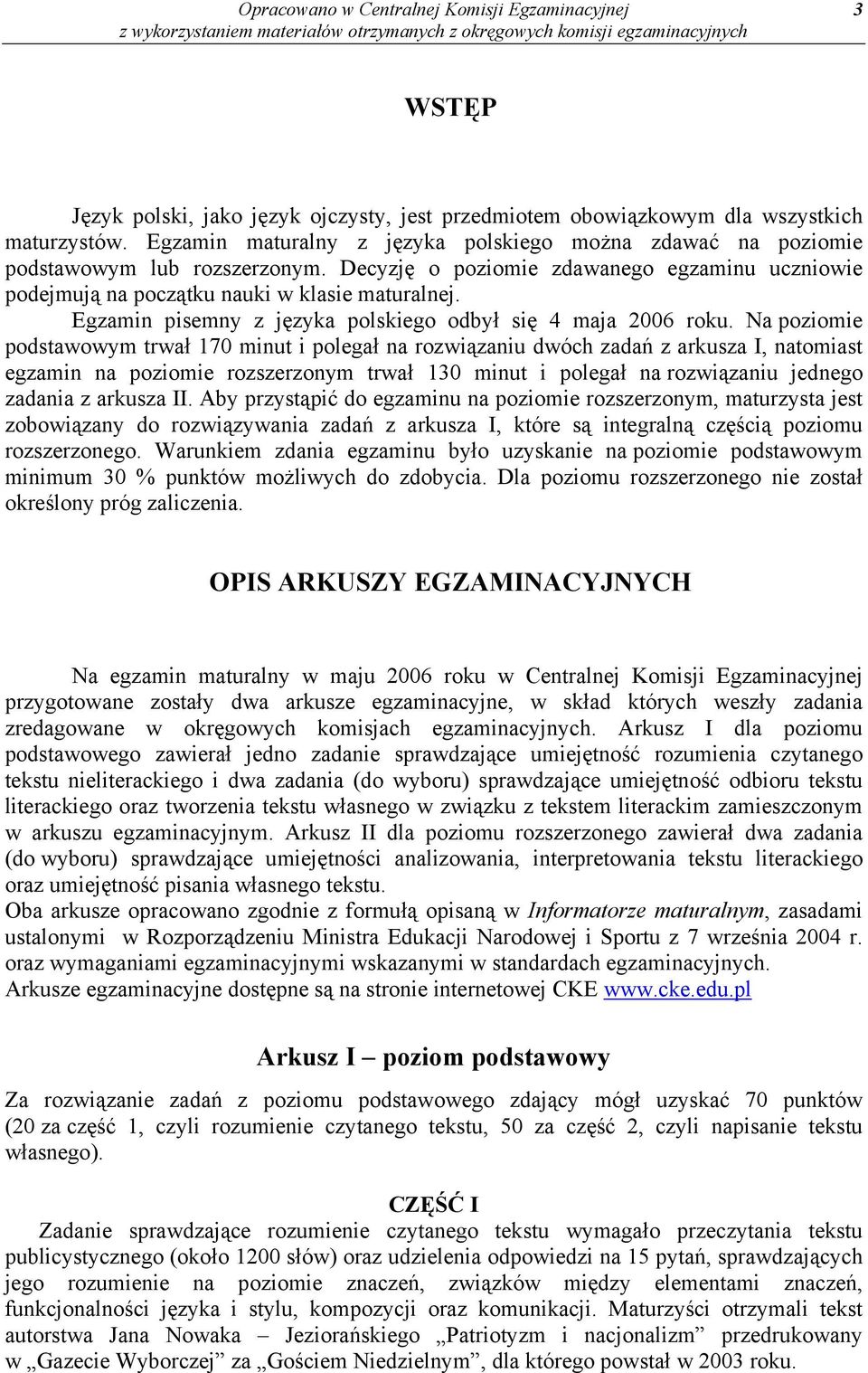 Egzamin pisemny z języka polskiego odbył się 4 maja 2006 roku.