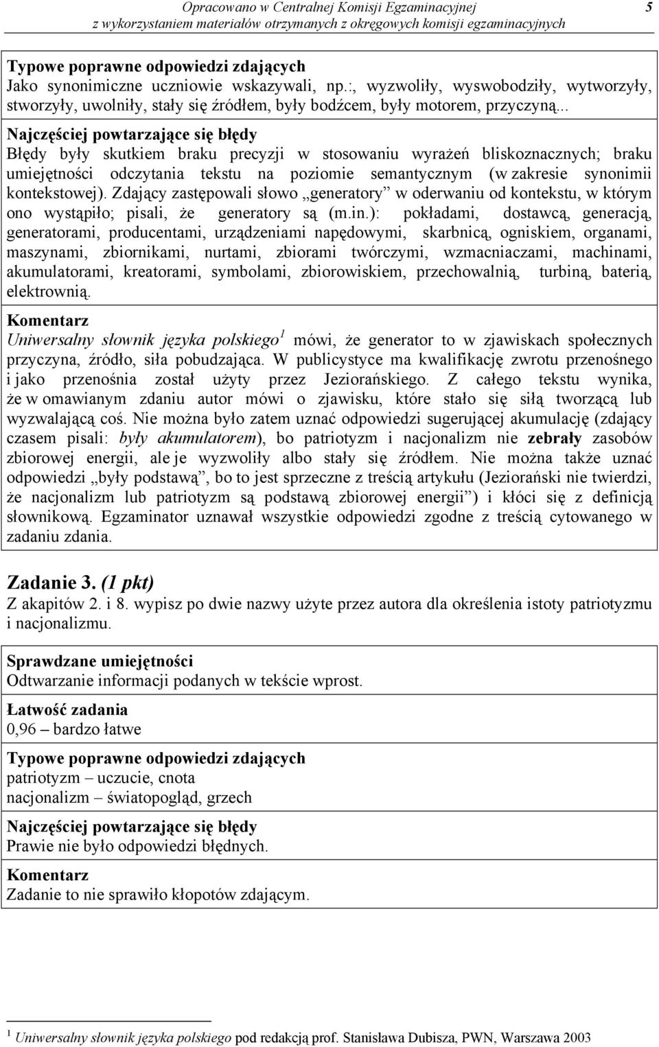 .. Najczęściej powtarzające się błędy Błędy były skutkiem braku precyzji w stosowaniu wyrażeń bliskoznacznych; braku umiejętności odczytania tekstu na poziomie semantycznym (w zakresie synonimii