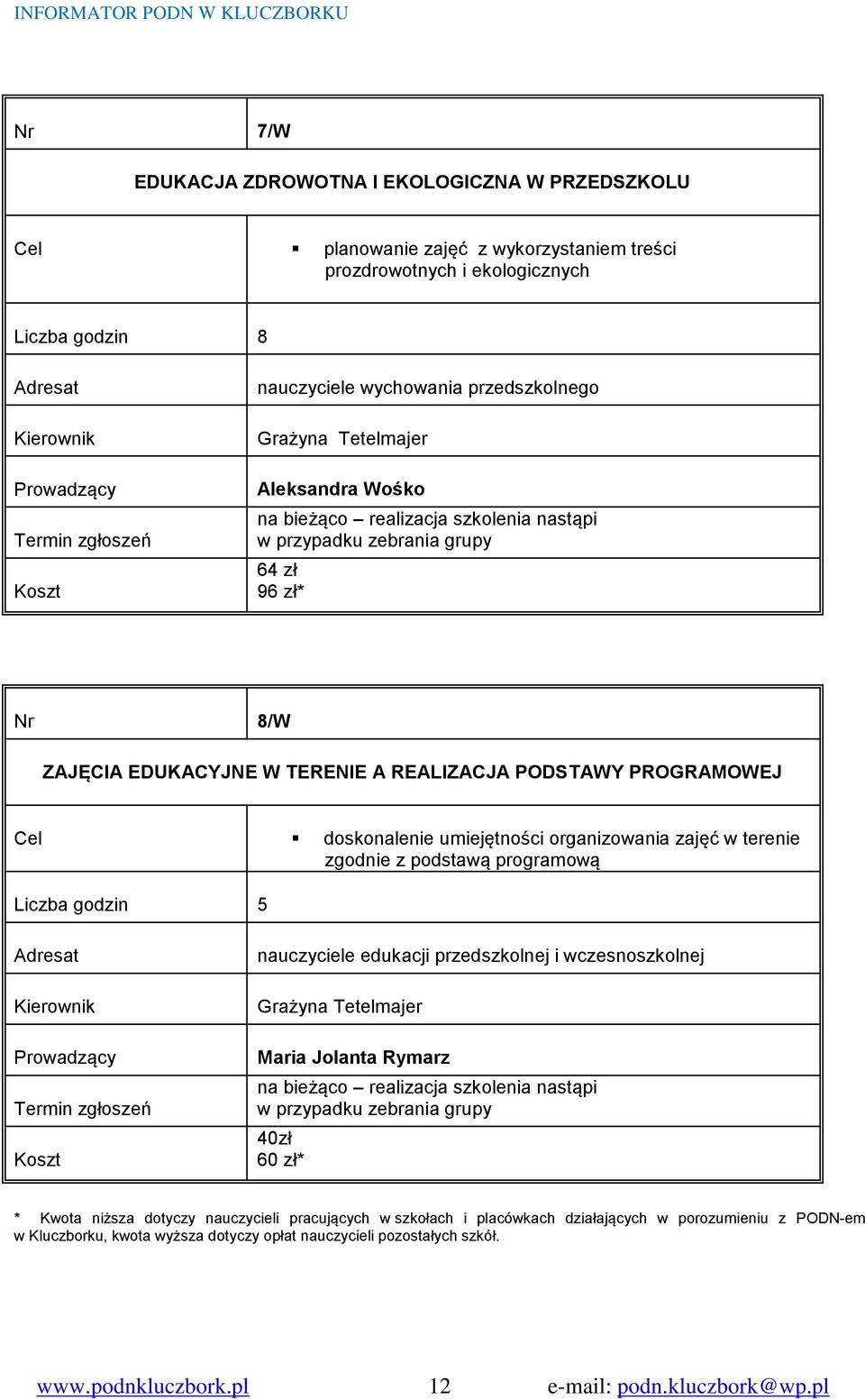 EDUKACYJNE W TERENIE A REALIZACJA PODSTAWY PROGRAMOWEJ Cel doskonalenie umiejętności organizowania zajęć w terenie