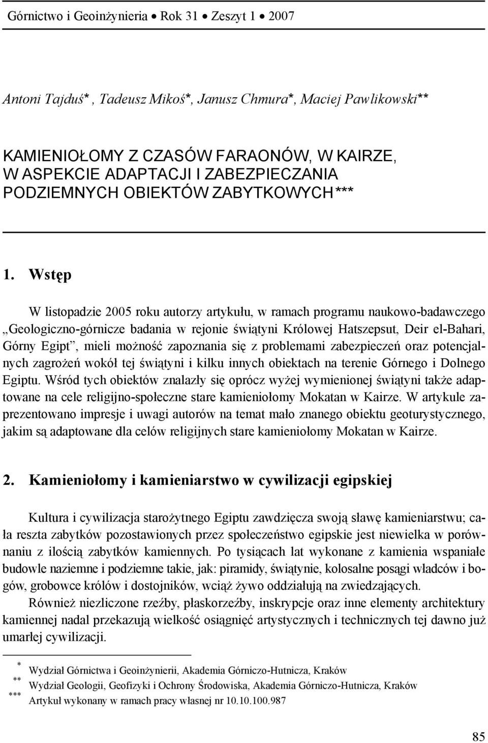 Wstęp W listopadzie 2005 roku autorzy artykułu, w ramach programu naukowo-badawczego Geologiczno-górnicze badania w rejonie świątyni Królowej Hatszepsut, Deir el-bahari, Górny Egipt, mieli możność