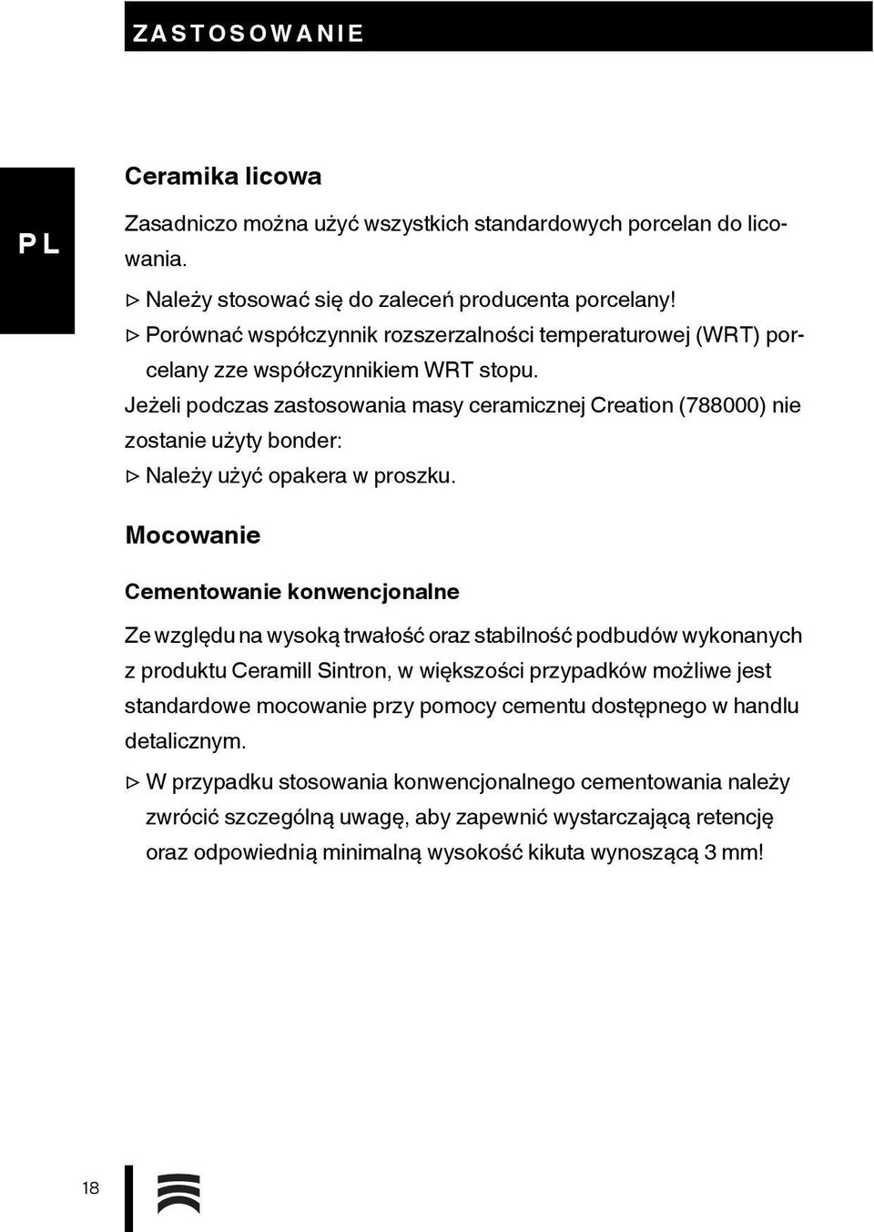 Jeżeli podczas zastosowania masy ceramicznej Creation (788000) nie zostanie użyty bonder: Należy użyć opakera w proszku.