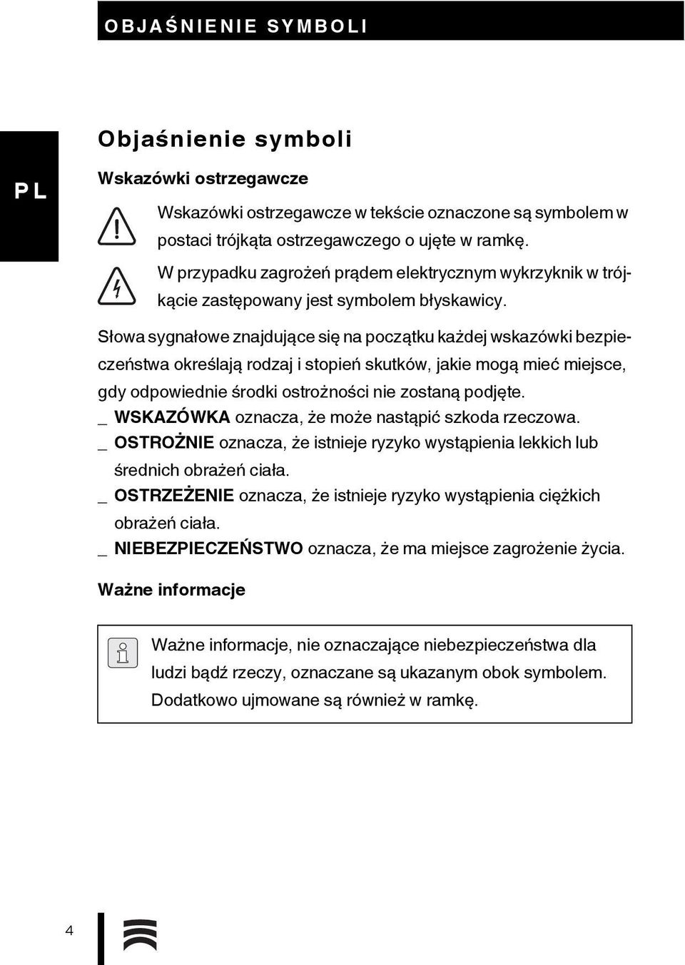 Słowa sygnałowe znajdujące się na początku każdej wskazówki bezpieczeństwa określają rodzaj i stopień skutków, jakie mogą mieć miejsce, gdy odpowiednie środki ostrożności nie zostaną podjęte.