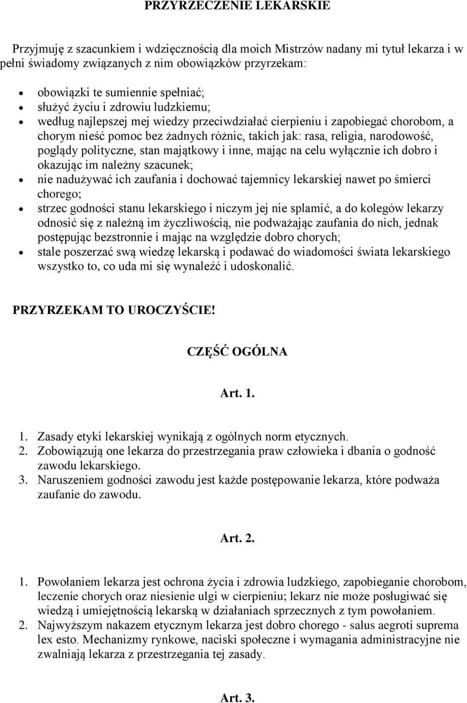 polityczne, stan majątkowy i inne, mając na celu wyłącznie ich dobro i okazując im należny szacunek; nie nadużywać ich zaufania i dochować tajemnicy lekarskiej nawet po śmierci chorego; strzec