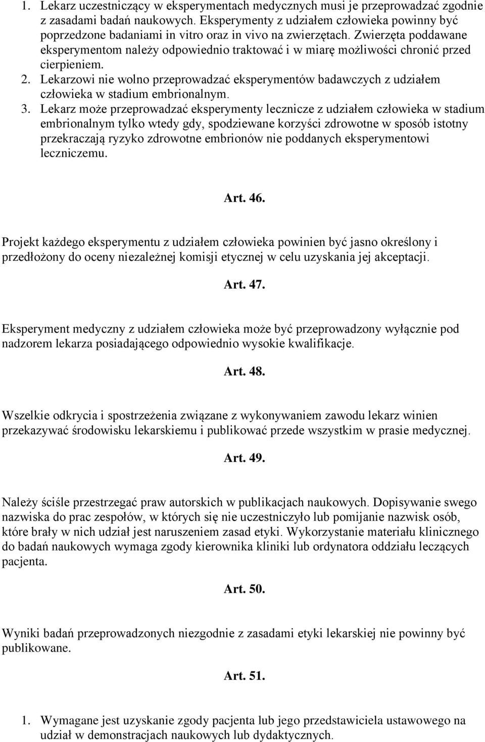 Zwierzęta poddawane eksperymentom należy odpowiednio traktować i w miarę możliwości chronić przed cierpieniem. 2.