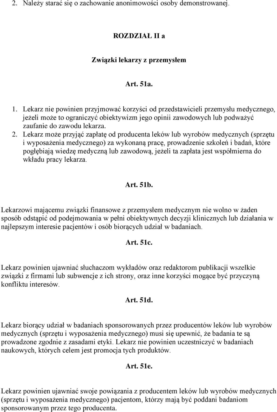 Lekarz może przyjąć zapłatę od producenta leków lub wyrobów medycznych (sprzętu i wyposażenia medycznego) za wykonaną pracę, prowadzenie szkoleń i badań, które pogłębiają wiedzę medyczną lub