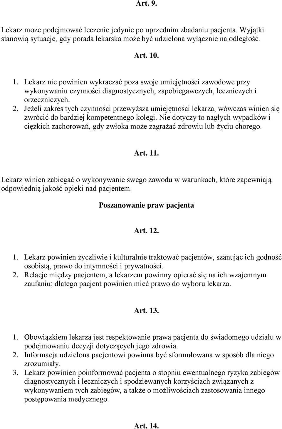 Jeżeli zakres tych czynności przewyższa umiejętności lekarza, wówczas winien się zwrócić do bardziej kompetentnego kolegi.