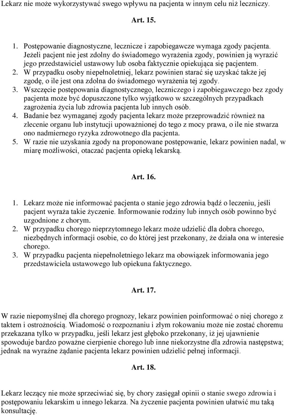 W przypadku osoby niepełnoletniej, lekarz powinien starać się uzyskać także jej zgodę, o ile jest ona zdolna do świadomego wyrażenia tej zgody. 3.