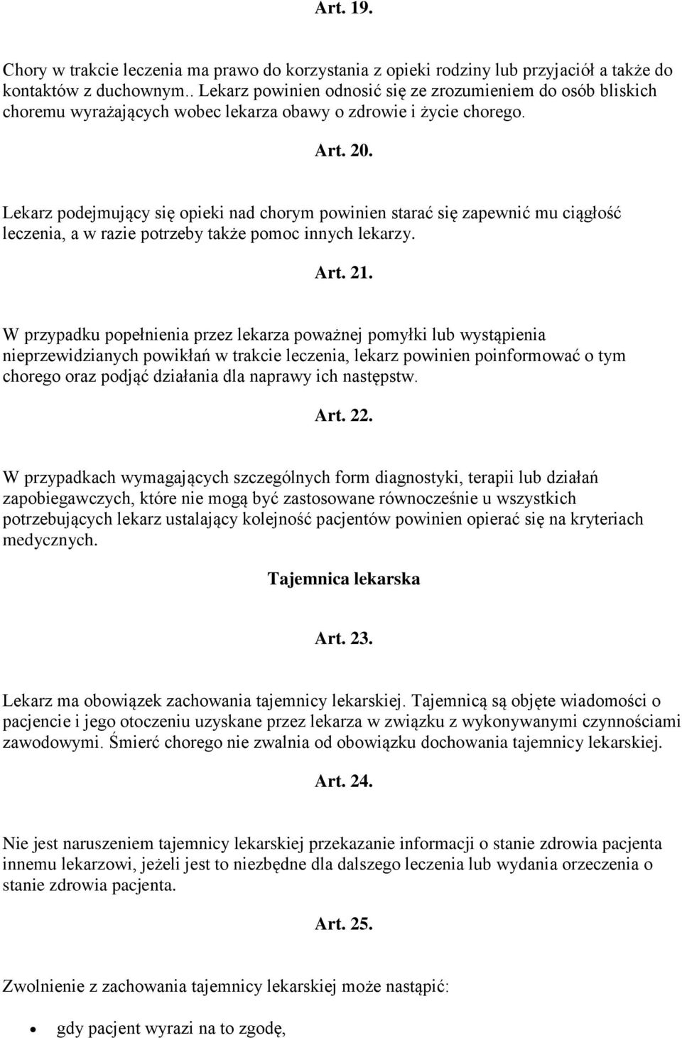 Lekarz podejmujący się opieki nad chorym powinien starać się zapewnić mu ciągłość leczenia, a w razie potrzeby także pomoc innych lekarzy. Art. 21.