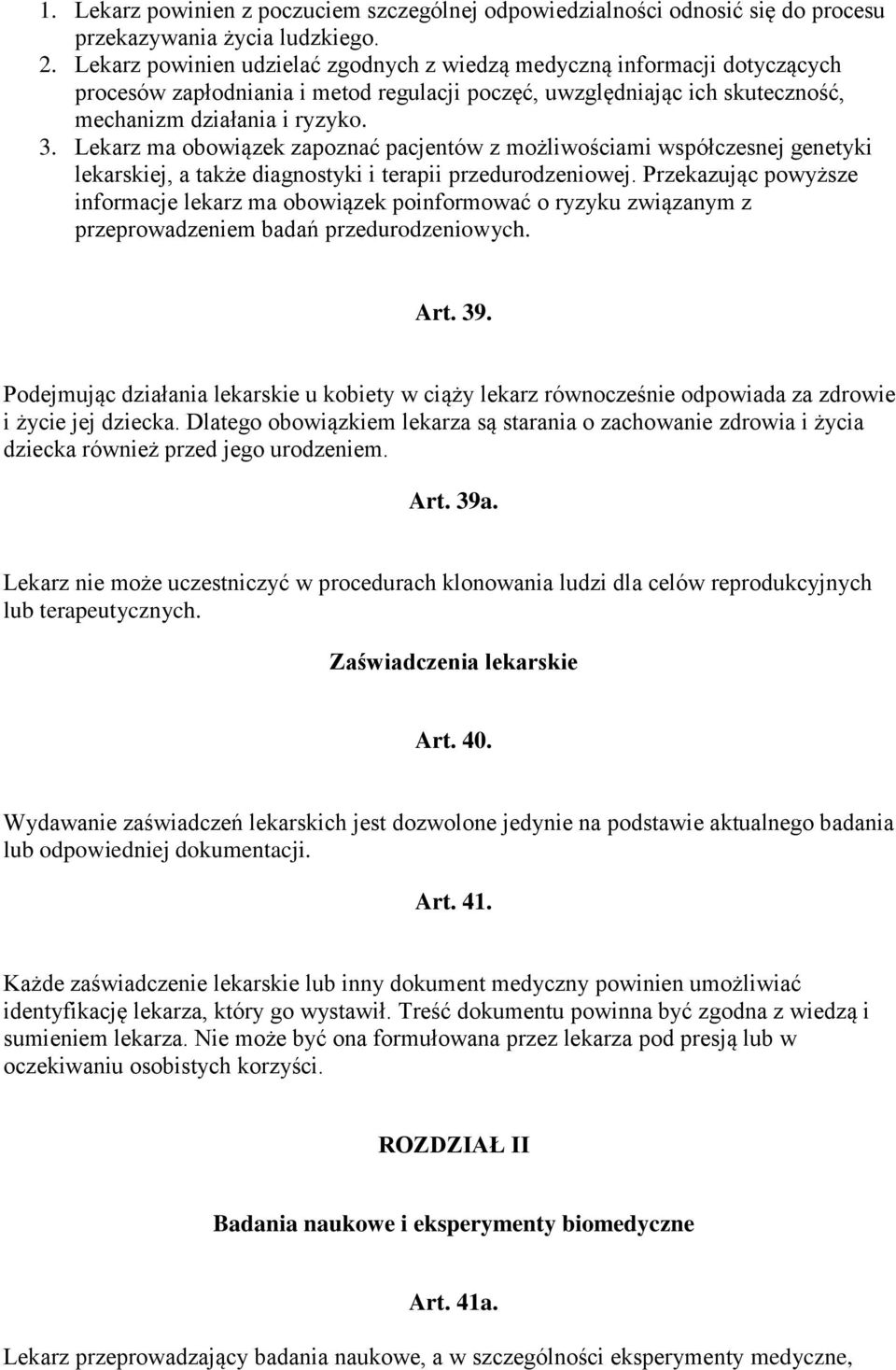 Lekarz ma obowiązek zapoznać pacjentów z możliwościami współczesnej genetyki lekarskiej, a także diagnostyki i terapii przedurodzeniowej.