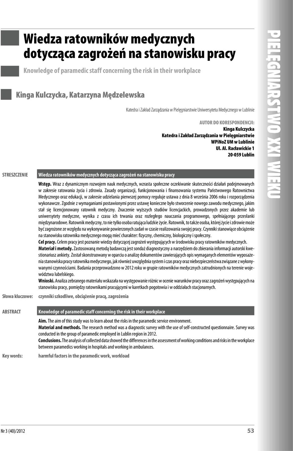 Racławi c kie 1 20-059 Lublin STRESZCZENIE Słowa klu czo we: ABSTRACT Key words: Wiedza ratowników me dy cz nych dotycząca zagrożeń na stanowisku pracy Wstęp.