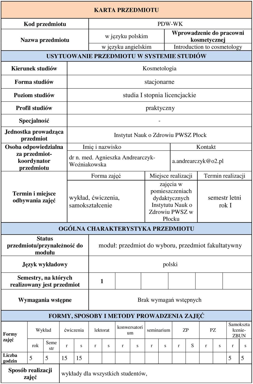 odpowiedzialna za przedmiotkoordynator przedmiotu Termin i miejsce odbywania Status przedmiotu/przynależność do modułu Imię i nazwisko dr n. med.