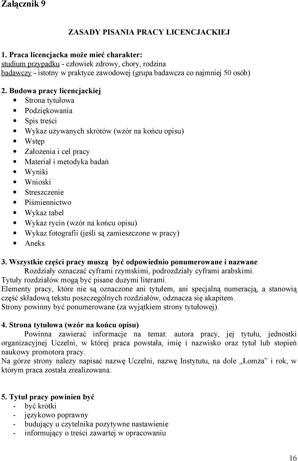 Budowa pracy licencjackiej Strona tytułowa Podziękowania Spis treści Wykaz używanych skrótów (wzór na końcu opisu) Wstęp Założenia i cel pracy Materiał i metodyka badań Wyniki Wnioski Streszczenie