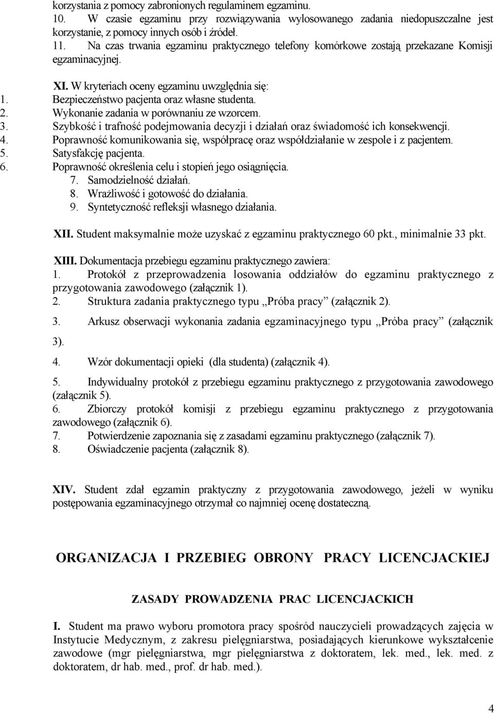 Wykonanie zadania w porównaniu ze wzorcem. 3. Szybkość i trafność podejmowania decyzji i działań oraz świadomość ich konsekwencji. 4.