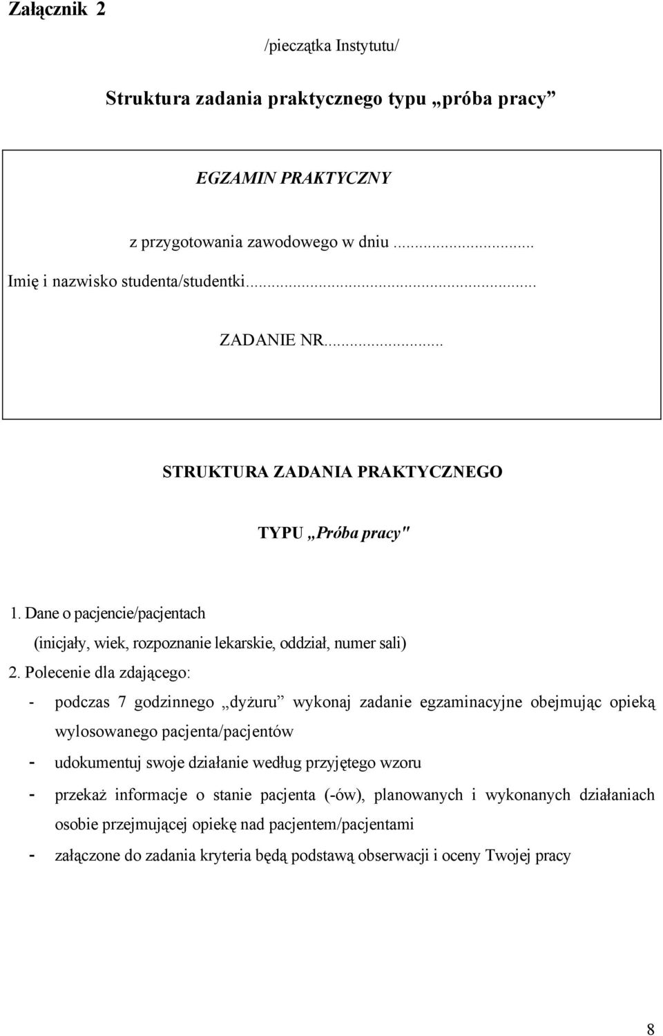 Polecenie dla zdającego: - podczas 7 godzinnego dyżuru wykonaj zadanie egzaminacyjne obejmując opieką wylosowanego pacjenta/pacjentów - udokumentuj swoje działanie według przyjętego